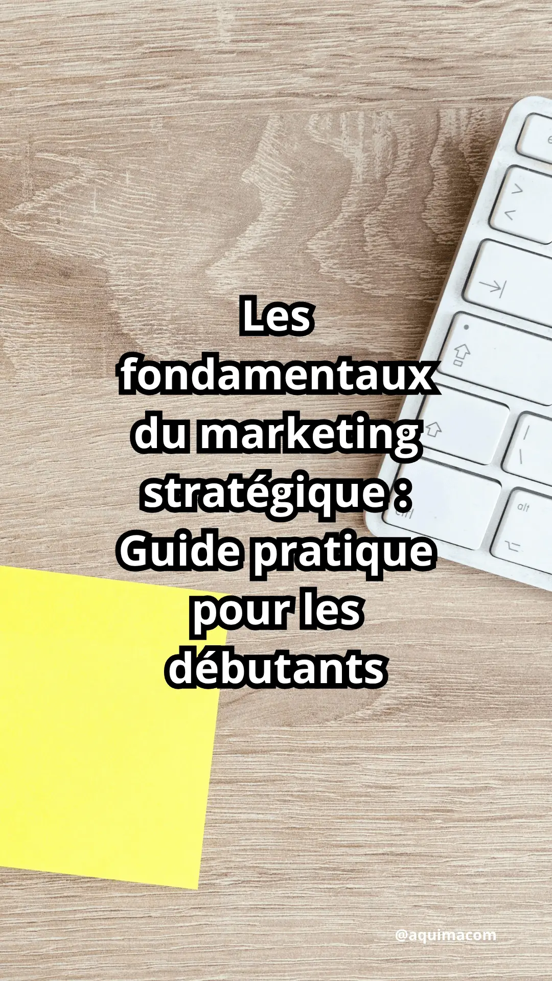 Les fondamentaux du marketing stratégique : Guide pratique pour les débutants