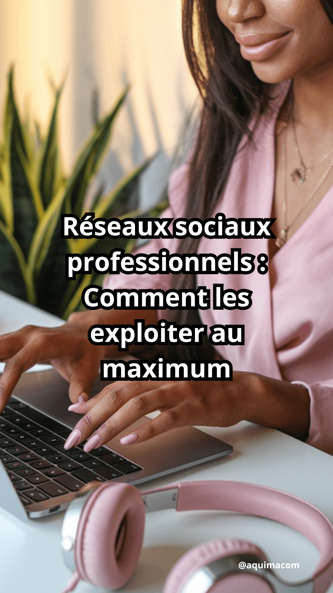 Réseaux sociaux professionnels : Comment les exploiter au maximum